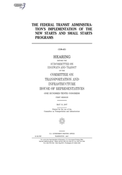 Paperback The Federal Transit Administration's implementation of the New Starts and Small Starts programs Book