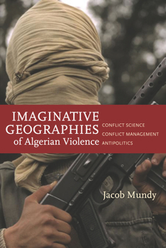Hardcover Imaginative Geographies of Algerian Violence: Conflict Science, Conflict Management, Antipolitics Book