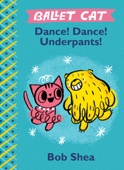 Ballet Cat: Dance! Dance! Underpants! - Book  of the Ballet Cat