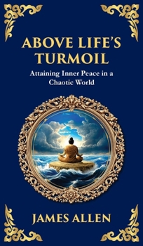 Above Life's Turmoil: Attaining Inner Peace in a Chaotic World (Deluxe Hardbound Edition)