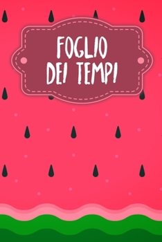 Paperback Foglio dei tempi: Fogli orari settimanali da completare per 2 anni - Motivo: Anguria [Italian] Book