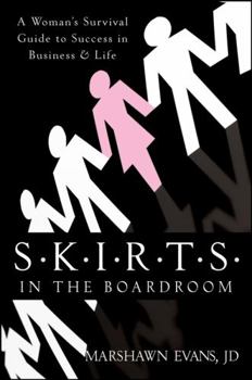 Hardcover S.K.I.R.T.S in the Boardroom: A Woman's Survival Guide to Success in Business and Life Book