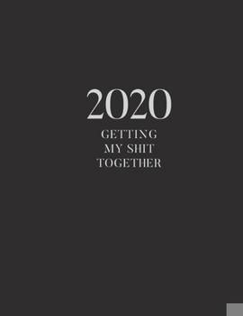 Paperback 2020 Getting My Shit Together: 2020 Monthly and Weekly View Planner Book