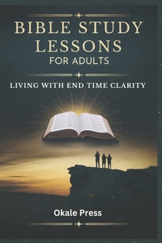 Paperback Bible Study Lessons for Adults: Living with End Time Clarity Book