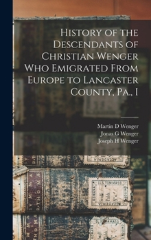 Hardcover History of the Descendants of Christian Wenger who Emigrated From Europe to Lancaster County, Pa., I Book