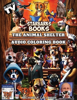 The Animal Shelter Audio Coloring Book: An Audio Coloring Book Series Supporting Animal Welfare