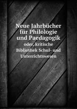 Paperback Neue Jahrb?cher f?r Philologie und Paedagogik oder, kritische Bibliothek Schul- und Unterrichtswesen [German] Book