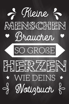 Kleine Menschen brauchen so große Herzen wie deins Notizbuch: Abschiedsgeschenk für Erzieher, Tagesmütter oder Babysitter | Perfektes Geschenk für die ... Kindergarten oder der Krippe (German Edition)