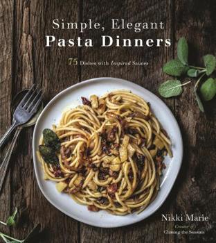 Paperback Simple, Elegant Pasta Dinners: 75 Dishes with Inspired Sauces Book