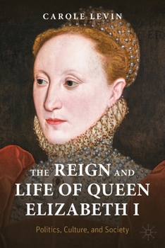 Paperback The Reign and Life of Queen Elizabeth I: Politics, Culture, and Society Book