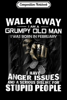 Paperback Composition Notebook: I Am A Grumpy Old Man I Was Born In February Journal/Notebook Blank Lined Ruled 6x9 100 Pages Book