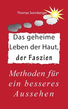 Paperback Das geheime Leben der Haut, der Faszien: Methoden für ein besseres Aussehen [German] Book