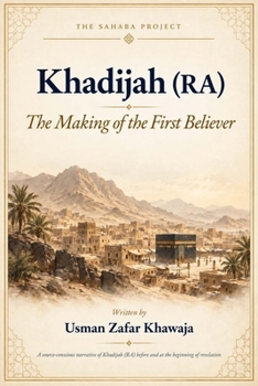 Khadijah (RA): The Making of the First Believer