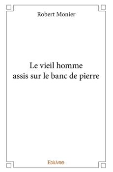 Paperback Le vieil homme assis sur le banc de pierre [French] Book