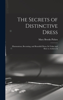 Hardcover The Secrets of Distinctive Dress: Harmonious, Becoming, and Beautiful Dress, Its Value and How to Achieve It Book