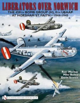 Hardcover Liberators Over Norwich: The 458th Bomb Group (H), 8th Usaaf at Horsham St. Faith - 1944-1945 Book