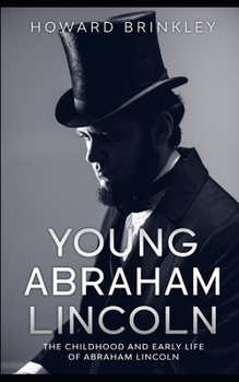 Paperback Young Abraham Lincoln: The Childhood and Early Life of Abraham Lincoln Book