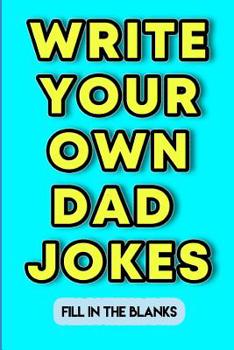 Paperback Write Your Dad Own Jokes: Fill in the Blanks Book