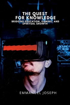 The Quest for Knowledge, Bridging Education, Gaming, and Spiritual Growth