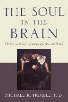 Hardcover The Soul in the Brain: The Cerebral Basis of Language, Art, and Belief Book