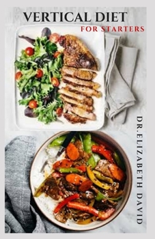 Paperback Vertical Diet for Starters: Delicious Recipes To Gain Muscle, Lose Body Fat And Stay Healthy Book