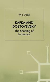 Hardcover Kafka and Dostoyevsky: The Shaping of Influence Book