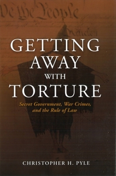 Hardcover Getting Away with Torture: Secret Government, War Crimes, and the Rule of Law Book