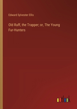 Paperback Old Ruff, the Trapper; or, The Young Fur-Hunters Book