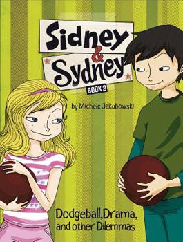 Dodgeball, Drama, and Other Dilemmas - Book #2 of the Sidney & Sydney