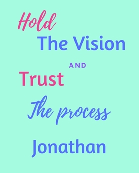 Hold The Vision and Trust The Process Jonathan's: 2020 New Year Planner Goal Journal Gift for Jonathan  / Notebook / Diary / Unique Greeting Card Alternative