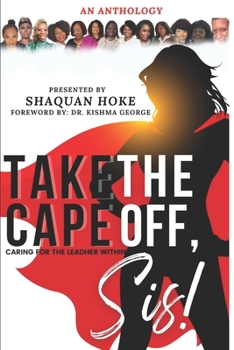 Paperback Take The Cape Off, Sis!: Caring for the Leadher Within. Book