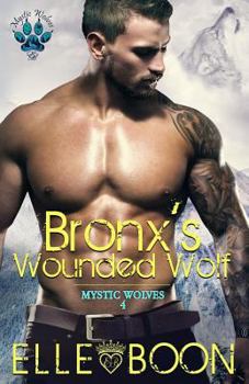 Paperback Bronx's Wounded Wolf, Mystic Wolves Book 4 Book