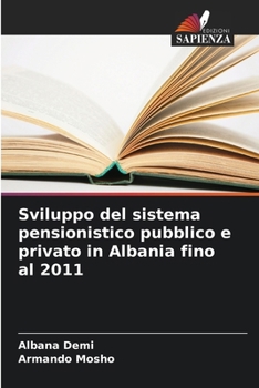 Sviluppo del sistema pensionistico pubblico e privato in Albania fino al 2011 (Italian Edition)