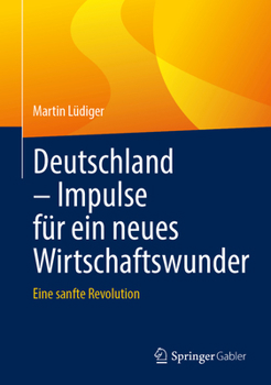 Hardcover Deutschland - Impulse Für Ein Neues Wirtschaftswunder: Eine Sanfte Revolution [German] Book