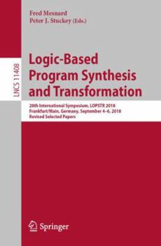 Paperback Logic-Based Program Synthesis and Transformation: 28th International Symposium, Lopstr 2018, Frankfurt/Main, Germany, September 4-6, 2018, Revised Sel Book
