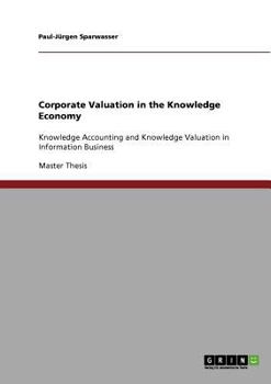 Paperback Corporate Valuation in the Knowledge Economy: Knowledge Accounting and Knowledge Valuation in Information Business Book