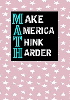 Make America Think Harder: Math and Science Composition Notebook for Students,Math lovers,Teachers
