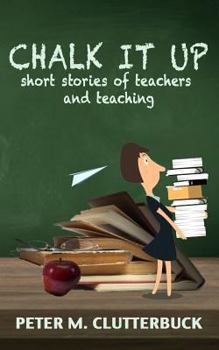 Paperback Chalk it Up: Short Stories of Teachers and Teaching Book