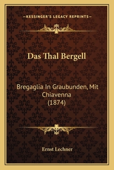 Paperback Das Thal Bergell: Bregaglia In Graubunden, Mit Chiavenna (1874) [German] Book