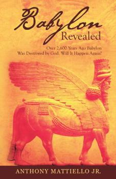 Paperback Babylon Revealed: Over 2,600 Years Ago Babylon Was Destroyed by God. Will It Happen Again? Book