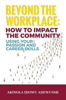 Paperback Beyond The WorkPlace: How To Impact The Community Using Your Passion And Career Skills Book