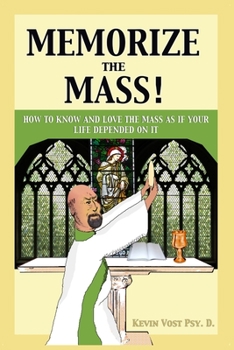 Paperback Memorize the Mass!: How to Know and Love the Mass as if your Life depended on It Book