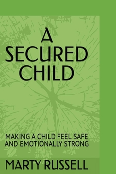 Paperback A Secured Child: Making a Child Feel Safe and Emotionally Strong Book
