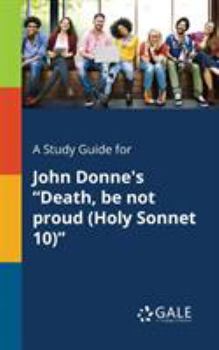 Paperback A Study Guide for John Donne's "Death, Be Not Proud (Holy Sonnet 10)" Book