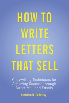 Paperback How to Write Letters that Sell: Copywriting Techniques for Achieving Success through Direct Mail and Emails Book