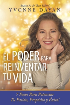 Paperback El Poder Para Reinventar Tu Vida: 7 Pasos Para Potenciar Tu Pasión, Propósito Y Éxito [Spanish] Book