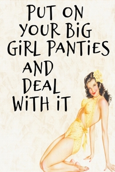 PUT ON YOUR BIG GIRL PANTIES AND DEAL WITH IT: Funny Vintage Art Woman Girl Boss Book Notepad Notebook Composition and Journal Gratitude Dot Diary