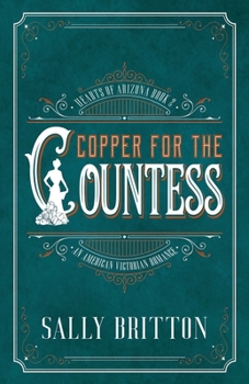 Copper for the Countess: An American Victorian Romance - Book #2 of the Hearts of Arizona