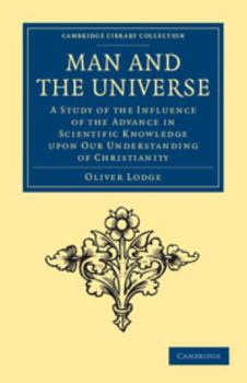 Paperback Man and the Universe: A Study of the Influence of the Advance in Scientific Knowledge Upon Our Understanding of Christianity Book