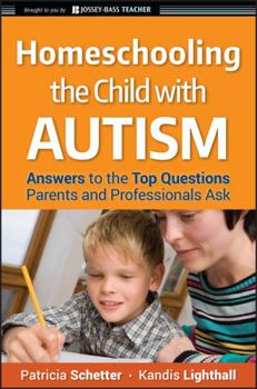 Paperback Homeschooling the Child with Autism: Answers to the Top Questions Parents and Professionals Ask Book